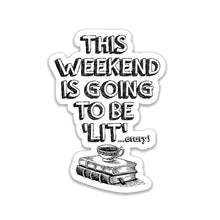 Load image into Gallery viewer, Fly Paper Products - Weekend is going to be &#39;LIT&#39; Vinyl Sticker
