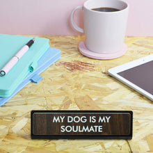 Load image into Gallery viewer, Flamingo Candles - My Dog is My Soulmate Desk Plate Sign
