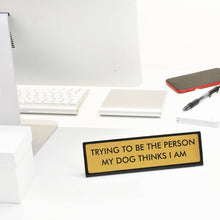 Load image into Gallery viewer, Flamingo Candles - Trying to Be the Person My Dog Thinks I Am Desk Plate Sign
